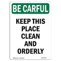 Signmission OSHA BE CAREFUL Sign, Keep This Place Clean And Orderly, 14in X 10in Decal, 10" W, 14" L, Portrait OS-BC-D-1014-V-10093